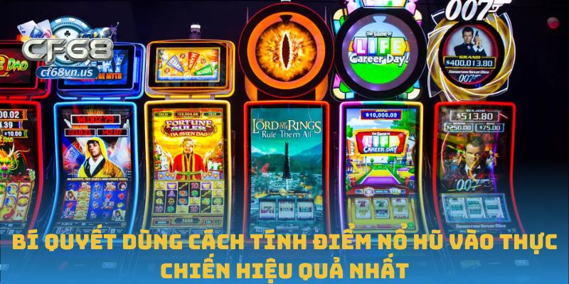 Bí quyết dùng cách tính điểm nổ hũ vào thực chiến hiệu quả nhất