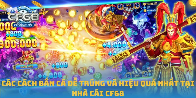 Các cách bắn cá dễ trúng và hiệu quả nhất tại nhà cái CF68