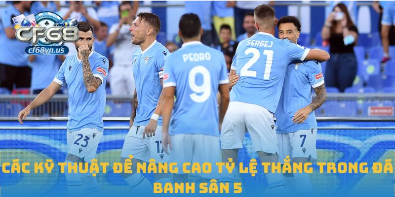 Các kỹ thuật để nâng cao tỷ lệ thắng trong đá banh sân 5