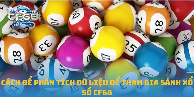 Cách để phân tích dữ liệu để tham gia sảnh xổ số CF68