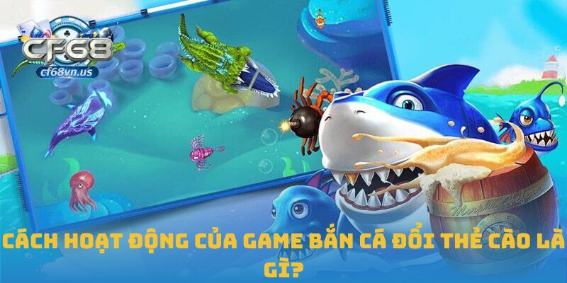 Cách hoạt động của game bắn cá đổi thẻ cào là gì?