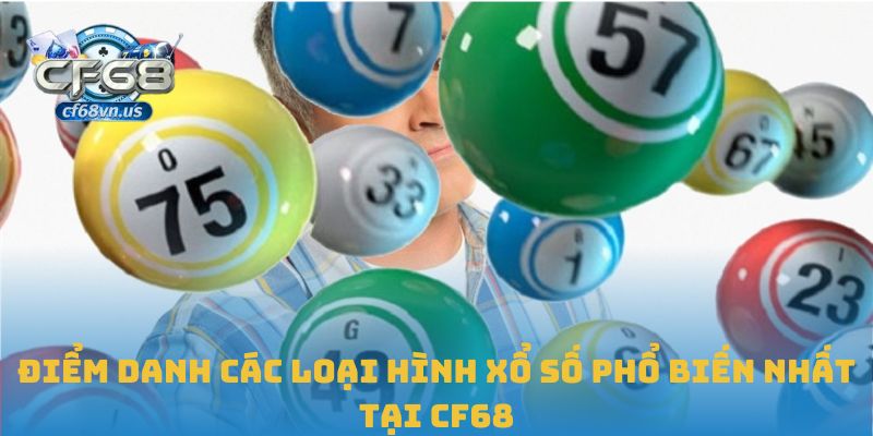 Điểm danh các loại hình xổ số phổ biến nhất tại CF68
