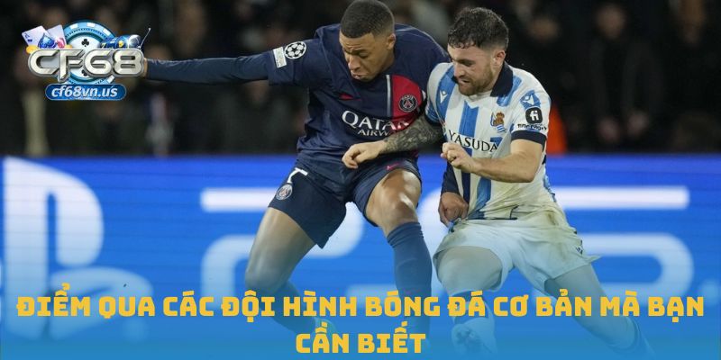 Điểm qua các đội hình bóng đá cơ bản mà bạn cần biết