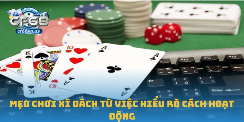 Mẹo chơi xì dách từ việc hiểu rõ cách hoạt động