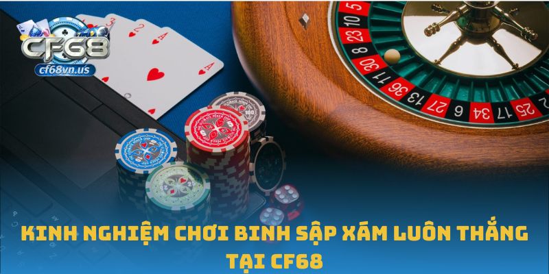 Kinh nghiệm chơi binh sập xám luôn thắng tại CF68
