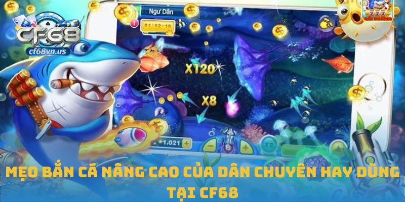 Mẹo bắn cá nâng cao của dân chuyên hay dùng tại CF68