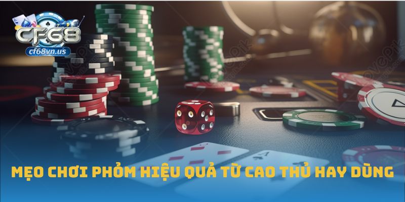 Mẹo chơi phỏm hiệu quả từ cao thủ hay dùng