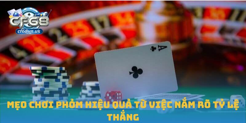 Mẹo chơi phỏm hiệu quả từ việc nắm rõ tỷ lệ thắng