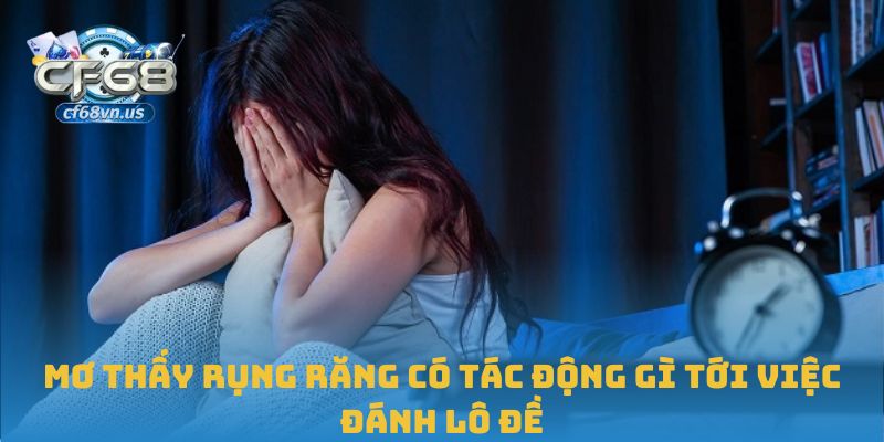 Mơ thấy rụng răng có tác động gì tới việc đánh lô đề