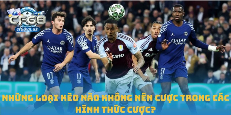 Những loại kèo nào không nên cược trong các hình thức?