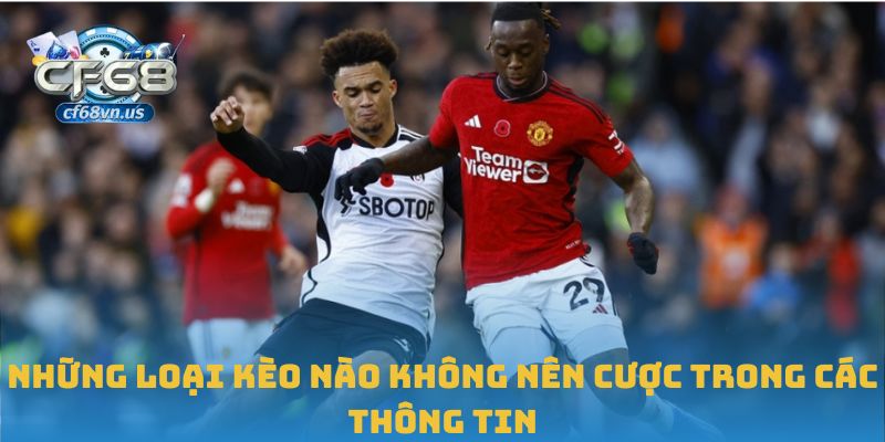 Những loại kèo nào không nên cược trong các thông tin