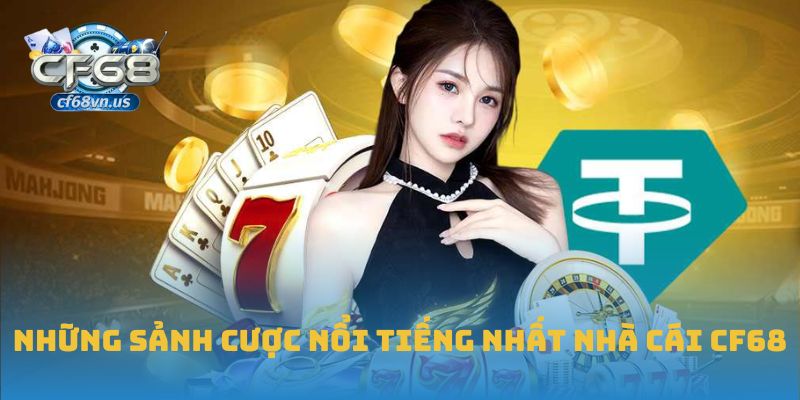 Những sảnh cược nổi tiếng nhất nhà cái CF68