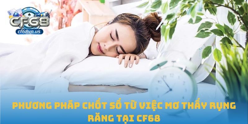 Phương pháp chốt số từ việc mơ thấy rụng răng tại CF68