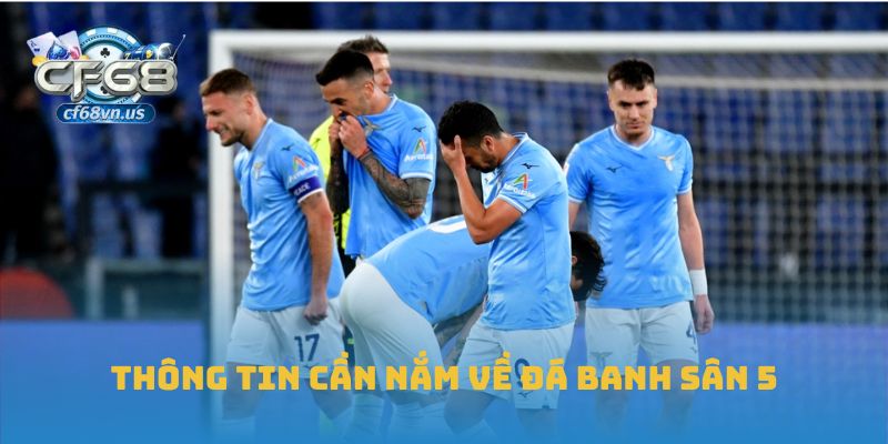 Thông tin cần nắm về đá banh sân 5