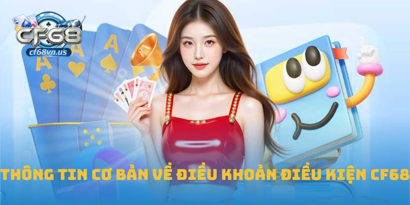 Thông tin cơ bản về điều khoản điều kiện CF68
