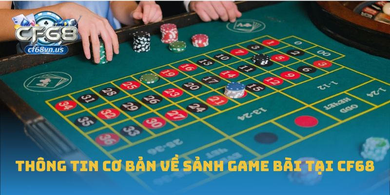 Thông tin cơ bản về sảnh Game bài tại CF68