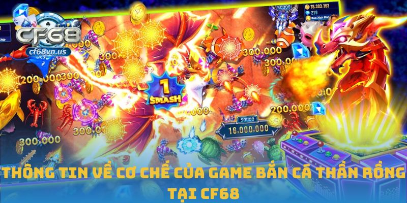Thông tin về cơ chế của game bắn cá thần rồng tại CF68