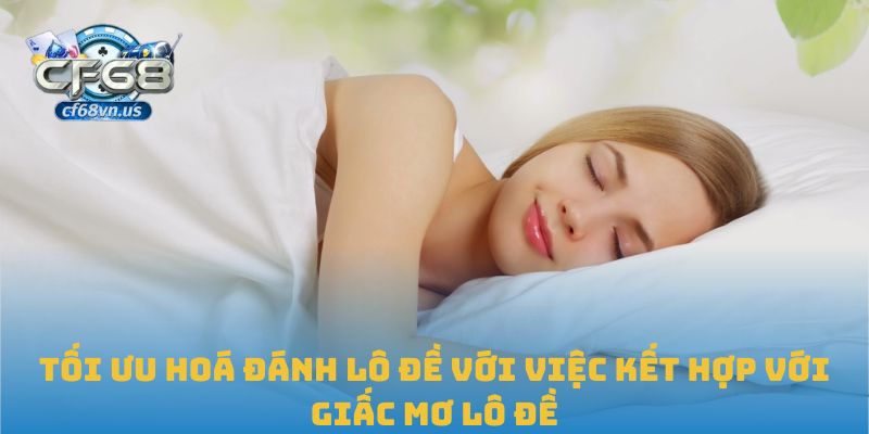 Tối ưu hoá đánh lô đề với việc kết hợp với giấc mơ lô đề