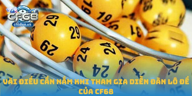 Vài điều cần nắm khi tham gia diễn đàn lô đề của CF68