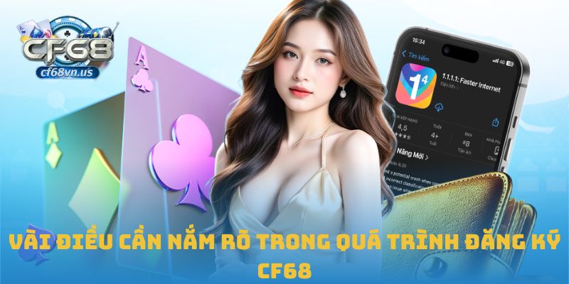 Vài điều cần nắm rõ trong quá trình đăng ký CF68