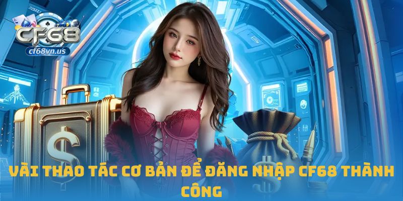 Vài thao tác cơ bản để đăng nhập CF68 thành công