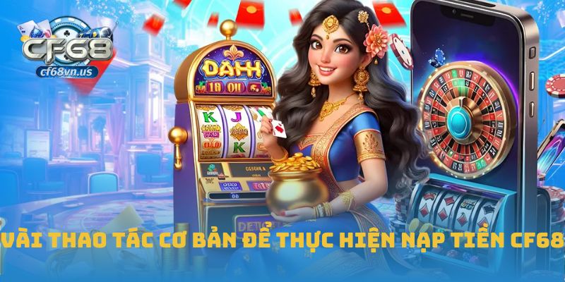Vài thao tác cơ bản để thực hiện nạp tiền CF68