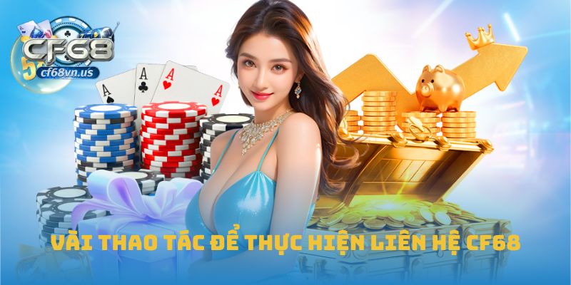 Vài thao tác để thực hiện liên hệ CF68