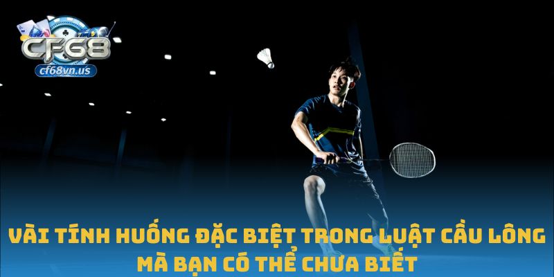 Vài tính huống đặc biệt trong luật cầu lông mà bạn có thể chưa biết